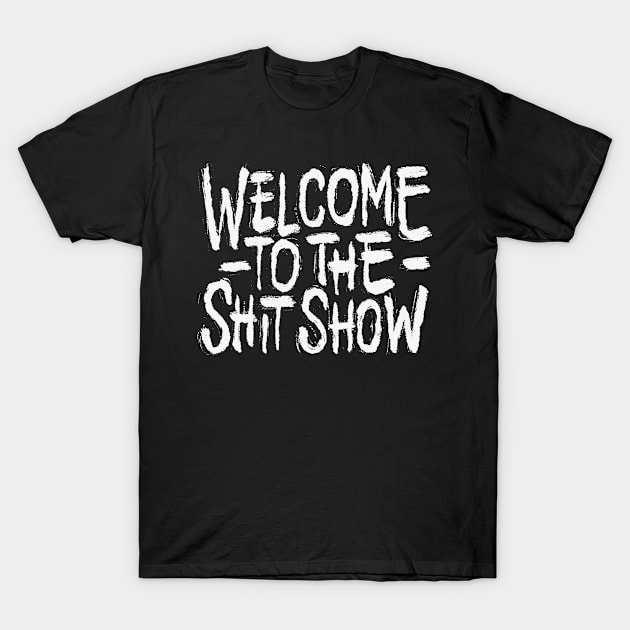 Welcome To the Shitshow T-Shirt by ZagachLetters